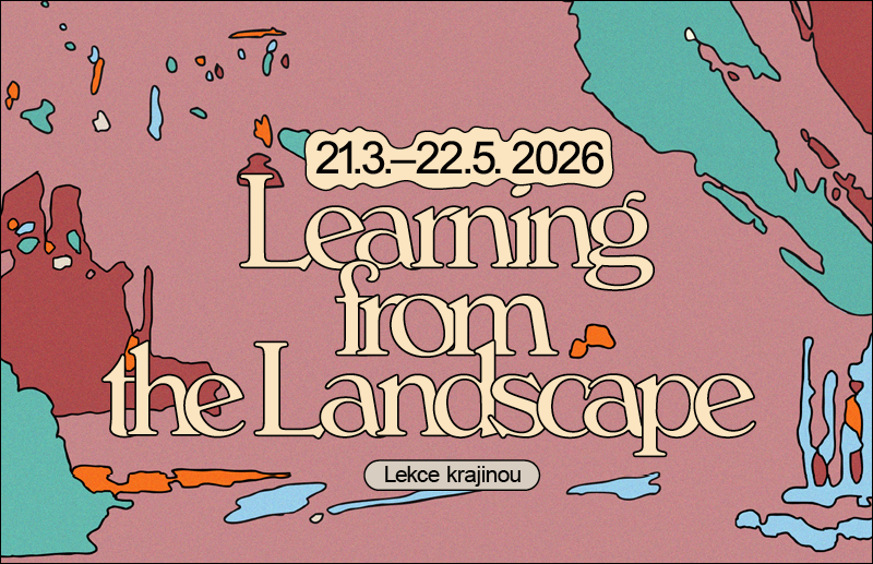 Výstava Learning from the Landscape𓂃Lekce krajinou